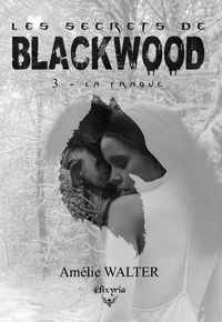 Amélie Walter - Les secrets de Blackwood - 3 - La traque.