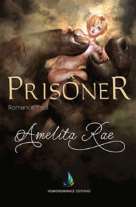 Amelita Rae et Homoromance Éditions - Prisonnier (Romance Gay).