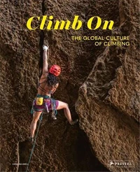 Climb On The Global Culture of Climbing /anglais
