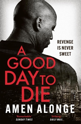 A Good Day to Die. the action-packed crime thriller from a powerful new voice