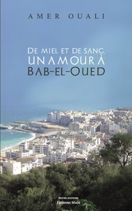Amer Ouali - De miel et de sang - Un amour à Bab-el-Oued.