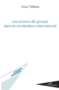 Amer Tabbara - Les actions de groupe dans le contentieux international.