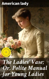 The Ladies' Vase; Or, Polite Manual for Young Ladies