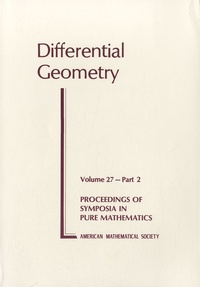  American mathematical society - Differential Geometry - Volume 27 - Part 2 : Proceeding of Symposia in Pure Mathematics.