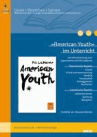 »American Youth« im Unterricht - Lehrerhandreichung zum Jugendroman von Phil LaMarche (Klassenstufe 8-10, mit Kopiervorlagen).