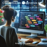  Américo Moreira - Criar aplicações empresariais em C Um guia passo-a-passo para o desenvolvimento de aplicações empresariais.
