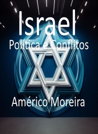  Américo Moreira - Israel  Política e Conflitos.
