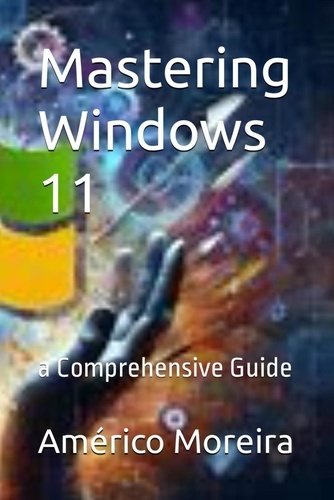  Américo Moreira - Mastering Windows 11 a Comprehensive Guide.
