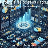  Américo Moreira - Potencialize os seus dados Um Guia para Principiantes no Power BI.
