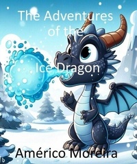 Livres google downloader The Adventures of the Ice Dragon 9798223089278 ePub FB2 DJVU par Américo Moreira (Litterature Francaise)