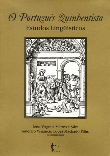 Américo Venâncio Lopes Machado Filho et Rosa Virgínia Mattos e Silva - O Português Quinhentista - Estudos lingüisticos.