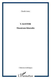 TADEUTZ KANTOR: THEATRUM LITTERALIS: ART, PENSEE, THEATRALITE