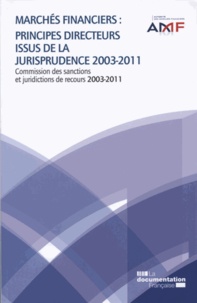  AMF - Marchés financiers : principes directeurs issus de la jurisprudence 2003-2011 - Commission des sanctions et juridictions de recours 2003-2011.