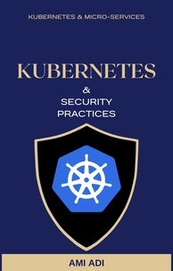  Ami Adi - About Kubernetes and Security Practices - Short Edition - First Edition, #1.