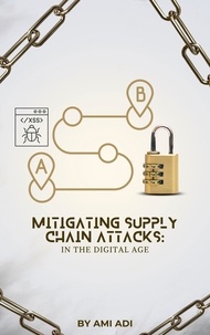  Ami Adi - Mitigating Supply Chain Attacks in the Digital Age.