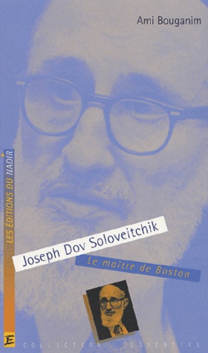 Ami Bouganim - Joseph Dov Soloveitchik. Le Maitre De Boston.