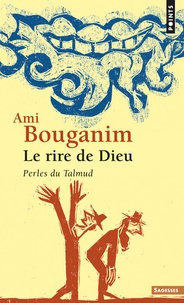 Ami Bouganim - Le Rire de Dieu - Perles du Talmud.
