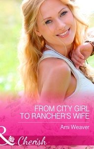 Ami Weaver - From City Girl To Rancher's Wife.