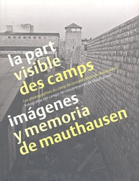  Amicale de Mauthausen - La part visible des camps - Les photographies du camp de concentration de Mauthausen, édition bilingue français-espagnol.