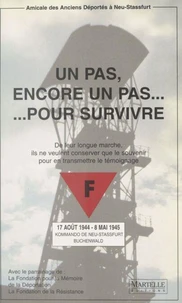 Un Pas Encore Un Pas Pour Survivre. Kommando De Buchenwald, 17 Aout 1944-8 Mai 1945