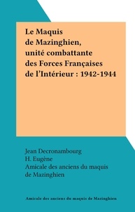  Amicale des anciens du maquis et Jean Decronambourg - Le Maquis de Mazinghien, unité combattante des Forces Françaises de l'Intérieur : 1942-1944.