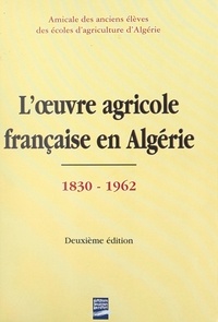  Amicale des anciens élèves des et Marcel Barbut - L'œuvre agricole française en Algérie (1830-1962).