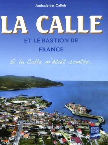  Amicale des Callois - La Calle et le bastion de France - Si la Calle m'était contée....