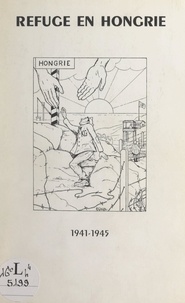  Amicale des P.G. français évad et  Collectif - Refuge en Hongrie, 1941-1945.