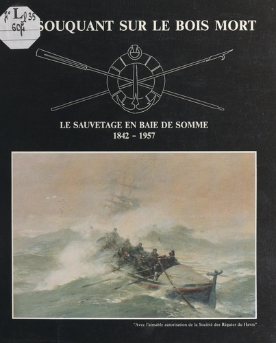 En souquant sur le bois mort. Le sauvetage en baie de Somme, 1842-1957