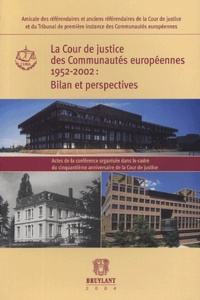  Amicale des référendaires - La Cour de justice des communautés européennes 1952-2002 : bilan et perspectives.