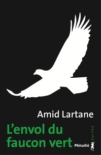 Amid Lartane - L'envol du faucon vert.