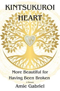 Kintsukuroi Heart; More Beautiful For Having Been Broken