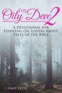  Amie Lech - The Oily Devo 2: A Devotional for Essential Oil Lovers about Trees of the Bible - The Oily Devo.