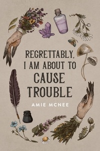  Amie McNee - Regrettably, I am About to Cause Trouble.