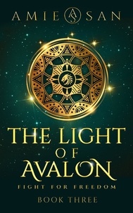  Amie San - The Light of Avalon - Fight for Freedom - The Light of Avalon Series, #3.