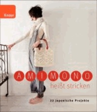 Amimono heißt stricken - 22 japanische Projekte.