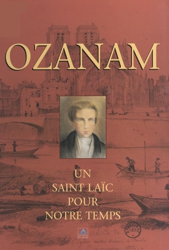 Ozanam. Un Saint laïc pour notre temps