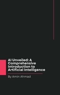  Amin Ahmad - AI Unveiled: A Comprehensive Introduction to Artificial Intelligence.
