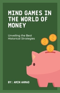  Amin Ahmad - Mind Games in the World of Money: Unveiling the Best Historical Strategies.