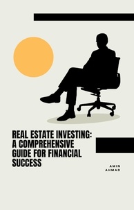  Amin Ahmad - Real Estate Investing: A Comprehensive Guide for Financial Success.