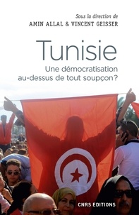 Amin Allal et Vincent Geisser - Tunisie - Une démocratisation au-dessus de tout soupçon ?.