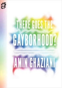 Amin Ghaziani - There Goes the Gayborhood?.