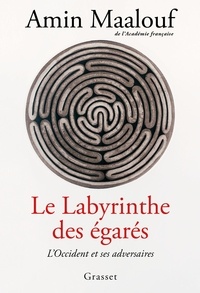 Amin Maalouf - Le labyrinthe des égarés - L'Occident et ses adversaires.
