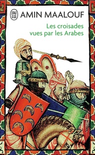 Amin Maalouf - Les Croisades vues par les Arabes.