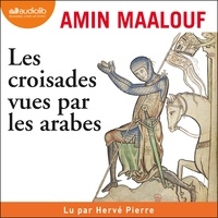 Amin Maalouf et Hervé Pierre - Les Croisades vues par les arabes.