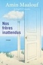 Amin Maalouf - Nos frères inattendus - roman.