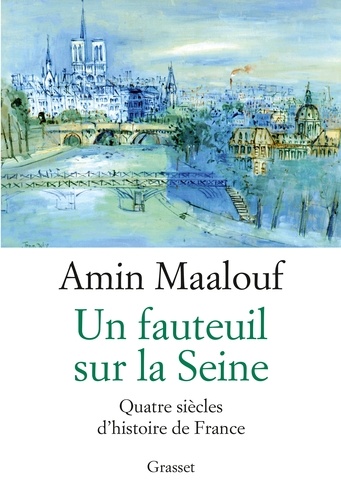 Un fauteuil sur la Seine. Quatre siècles d'histoire de France