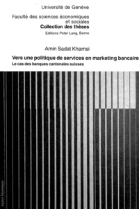 Amin sadat Khamsi - Vers une politique de services en marketing bancaire - Le cas des banques cantonales suisses.