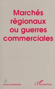 Marchés régionaux ou guerres commerciales