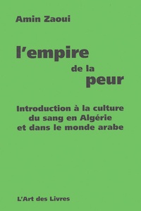 Amin Zaoui - L'empire de la peur - Introduction à la culture du sang en Algérie et dans le monde arabe.